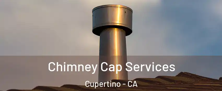  Chimney Cap Services Cupertino - CA