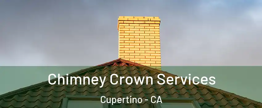 Chimney Crown Services Cupertino - CA