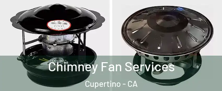  Chimney Fan Services Cupertino - CA