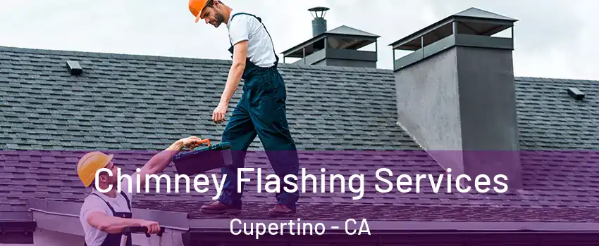 Chimney Flashing Services Cupertino - CA