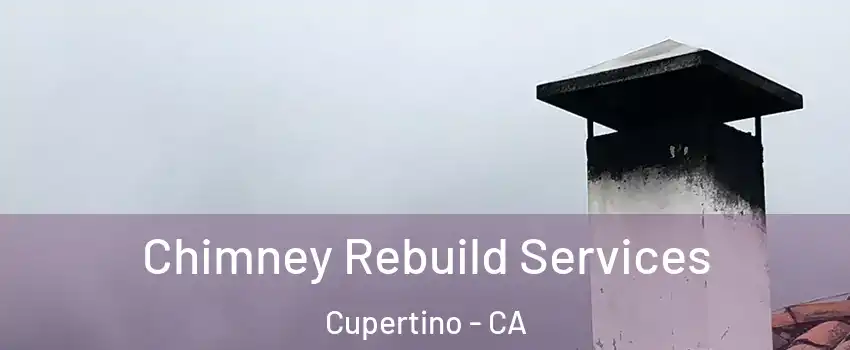  Chimney Rebuild Services Cupertino - CA