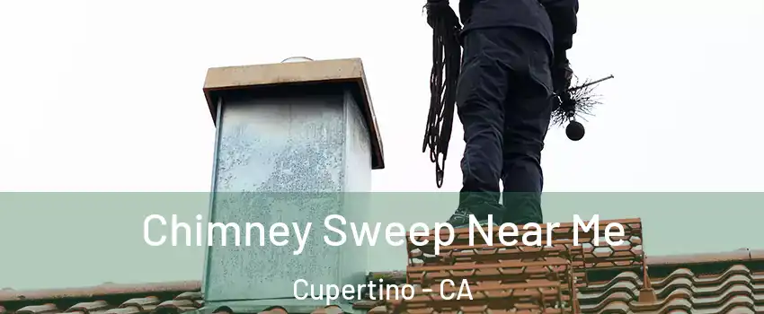  Chimney Sweep Near Me Cupertino - CA
