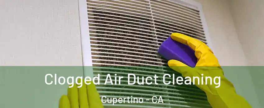  Clogged Air Duct Cleaning Cupertino - CA
