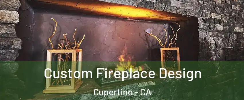  Custom Fireplace Design Cupertino - CA