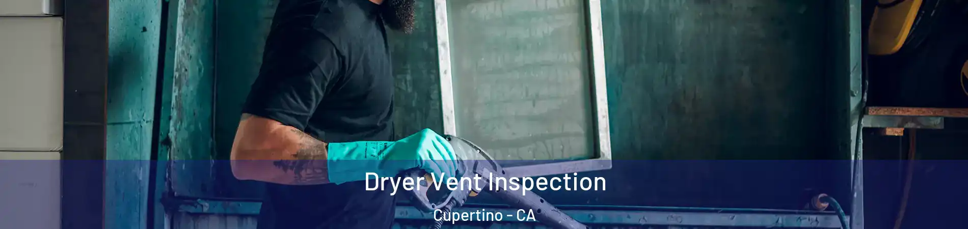  Dryer Vent Inspection Cupertino - CA