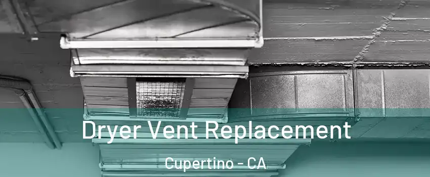 Dryer Vent Replacement Cupertino - CA