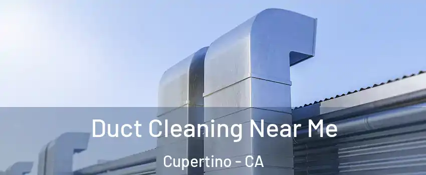  Duct Cleaning Near Me Cupertino - CA