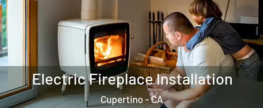  Electric Fireplace Installation Cupertino - CA