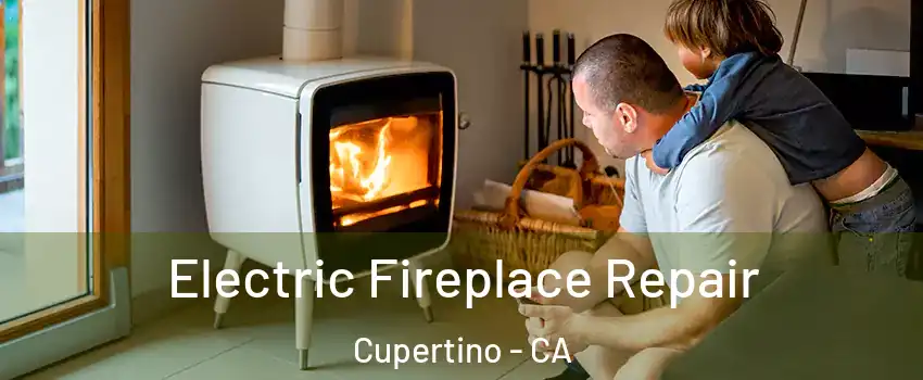  Electric Fireplace Repair Cupertino - CA