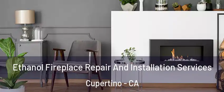  Ethanol Fireplace Repair And Installation Services Cupertino - CA