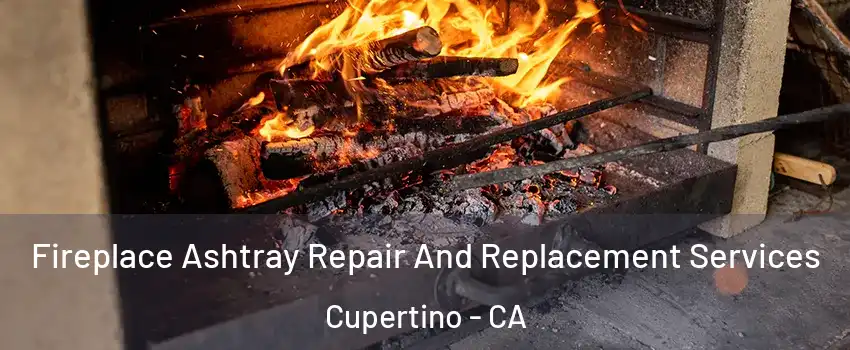  Fireplace Ashtray Repair And Replacement Services Cupertino - CA
