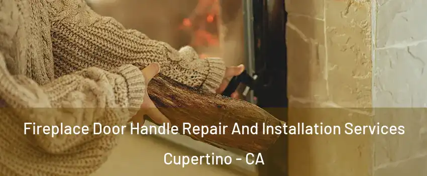  Fireplace Door Handle Repair And Installation Services Cupertino - CA