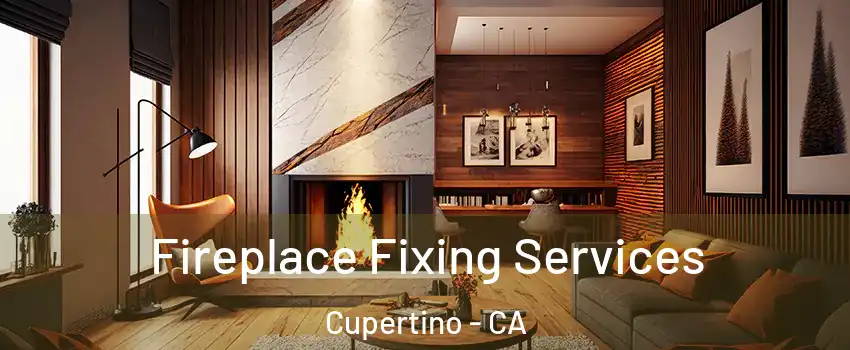  Fireplace Fixing Services Cupertino - CA