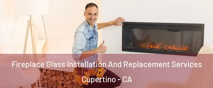  Fireplace Glass Installation And Replacement Services Cupertino - CA