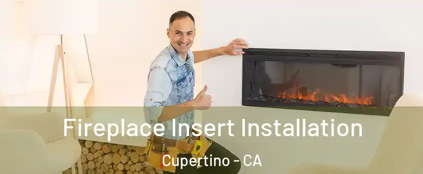  Fireplace Insert Installation Cupertino - CA