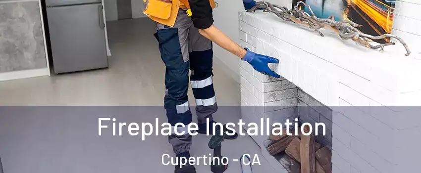  Fireplace Installation Cupertino - CA