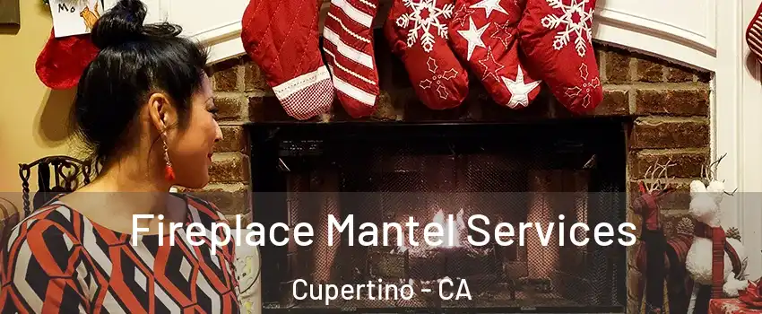  Fireplace Mantel Services Cupertino - CA