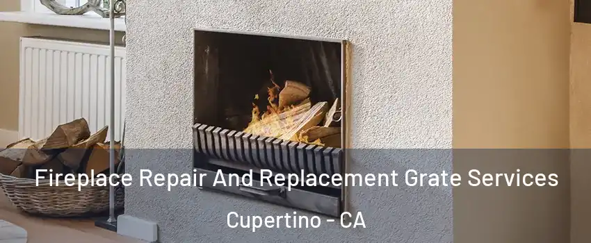  Fireplace Repair And Replacement Grate Services Cupertino - CA