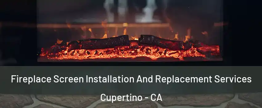  Fireplace Screen Installation And Replacement Services Cupertino - CA