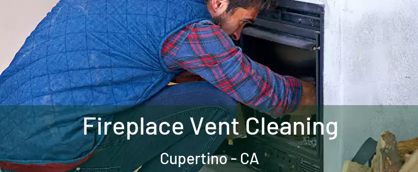  Fireplace Vent Cleaning Cupertino - CA