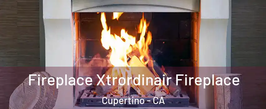  Fireplace Xtrordinair Fireplace Cupertino - CA