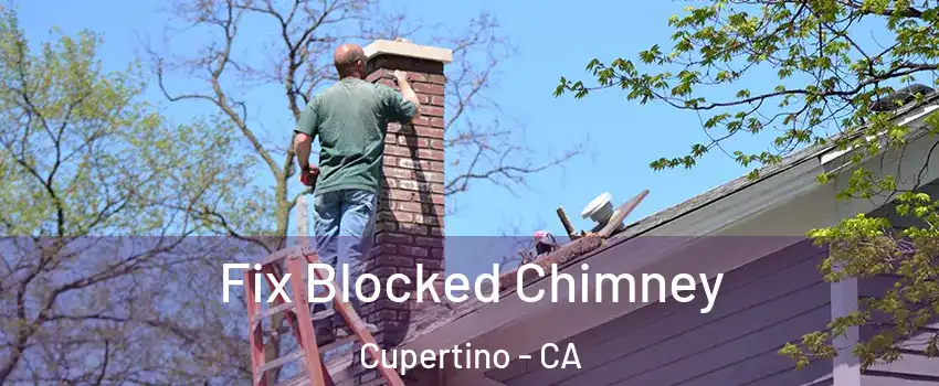  Fix Blocked Chimney Cupertino - CA