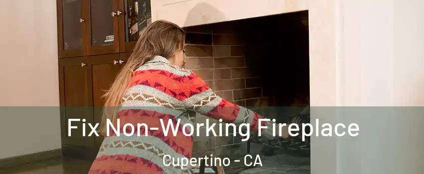  Fix Non-Working Fireplace Cupertino - CA