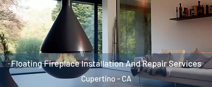 Floating Fireplace Installation And Repair Services Cupertino - CA