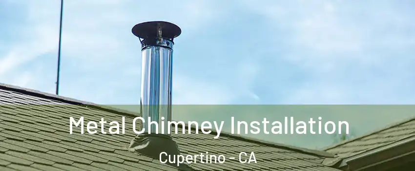 Metal Chimney Installation Cupertino - CA