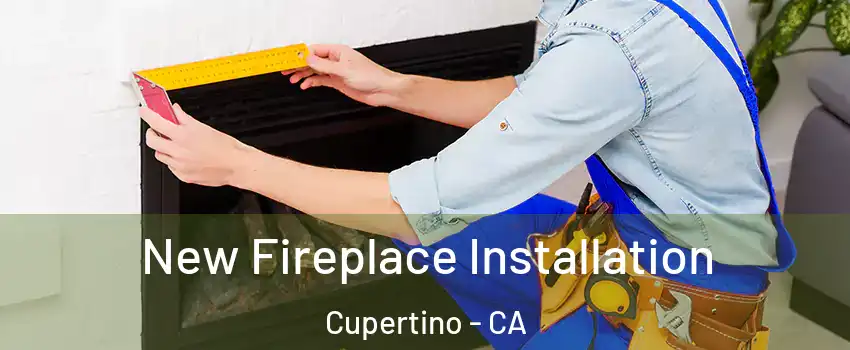  New Fireplace Installation Cupertino - CA