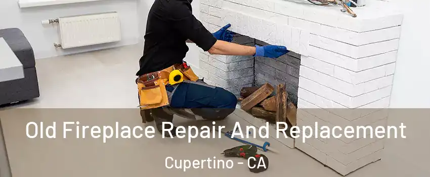  Old Fireplace Repair And Replacement Cupertino - CA
