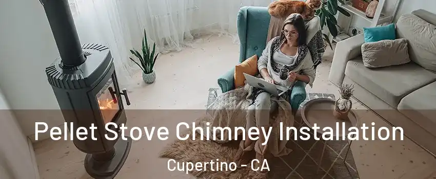  Pellet Stove Chimney Installation Cupertino - CA