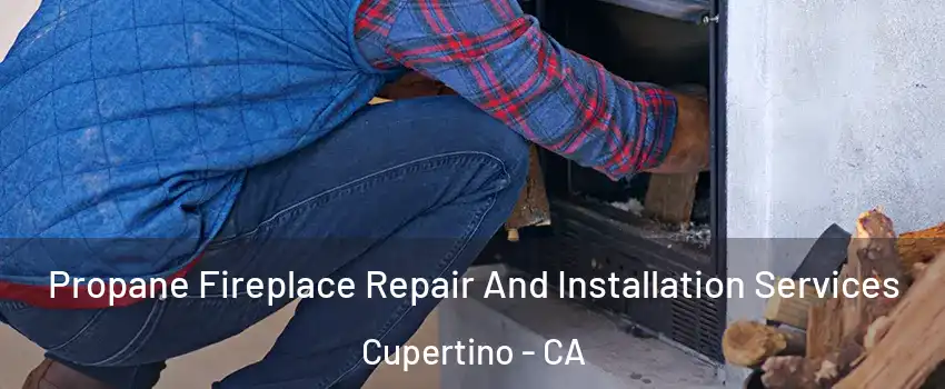  Propane Fireplace Repair And Installation Services Cupertino - CA