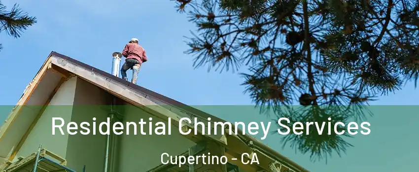  Residential Chimney Services Cupertino - CA