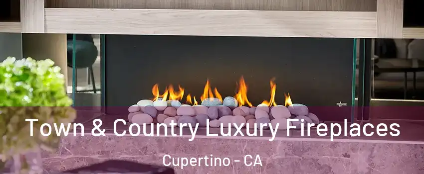  Town & Country Luxury Fireplaces Cupertino - CA