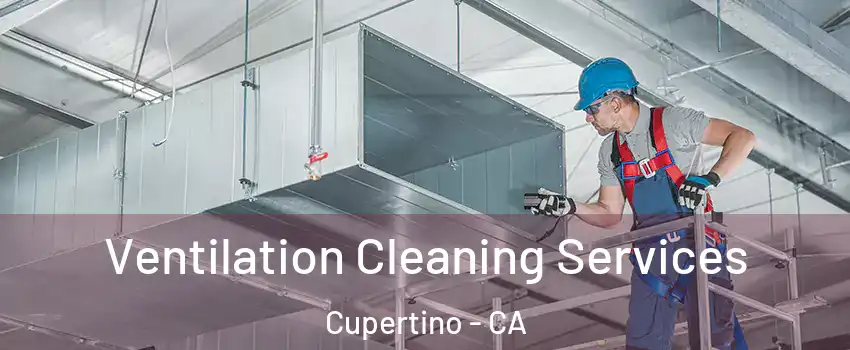  Ventilation Cleaning Services Cupertino - CA