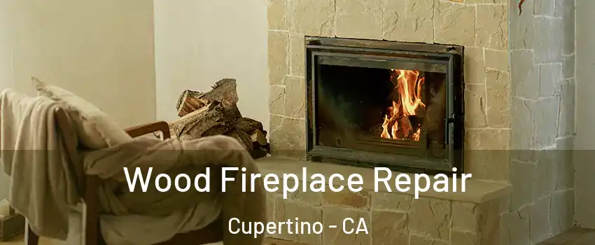 Wood Fireplace Repair Cupertino - CA